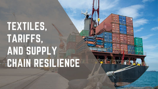 Textiles, Tariffs, and Supply Chain Resilience